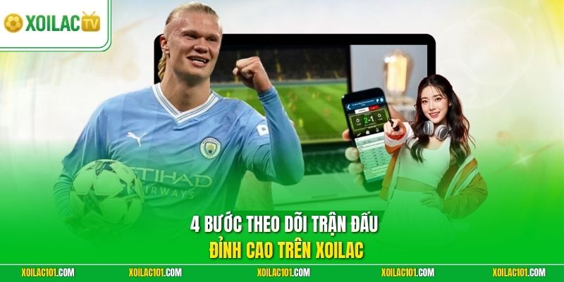 Xoilac TV - Kênh Xem Trực Tiếp Bóng Đá Trực Tuyến Full HD 7 4 bước theo dõi trận đấu đỉnh cao trên Xoilac