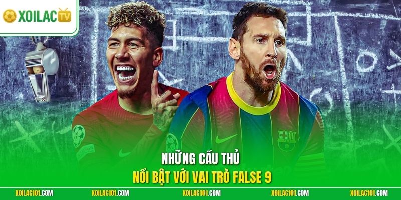 False 9 Là Gì | Bí Quyết Phá Vỡ Hệ Thống Phòng Ngự Cực Hay 3 Những cầu thủ nổi bật với vai trò False 9