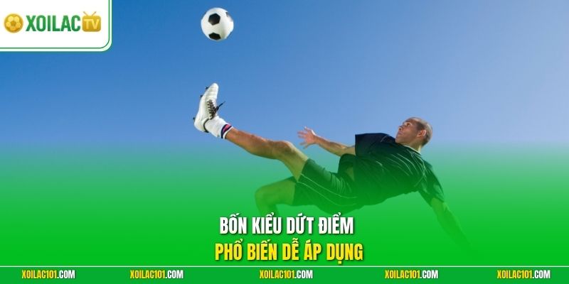 Kỹ Thuật Sút Xa Uy Lực | Bí Quyết Dứt Điểm Sấm Sét Ghi Bàn 2 Bốn kiểu dứt điểm phổ biến dễ áp dụng