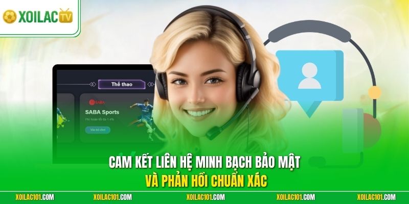 Cam kết liên hệ minh bạch bảo mật và phản hồi chuẩn xác