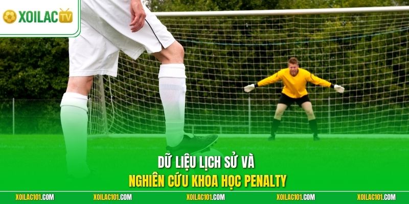Luật Đá Luân Lưu 11m - Chi Tiết Các Loạt Sút Cân Não 3 Dữ liệu lịch sử và nghiên cứu khoa học penalty