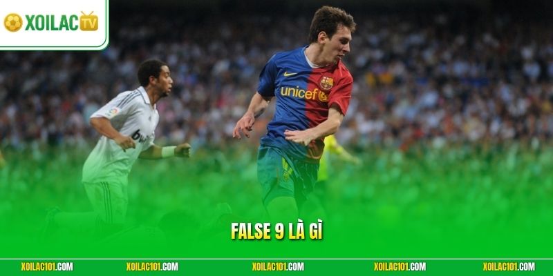 False 9 Là Gì | Giải Mã Vai Trò Cực Kỳ Độc Đáo Của Số 9