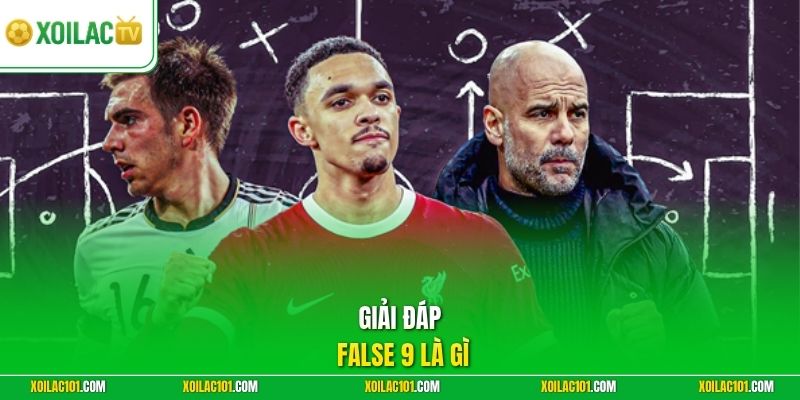 False 9 Là Gì | Bí Quyết Phá Vỡ Hệ Thống Phòng Ngự Cực Hay 1 Giải đáp False 9 là gì