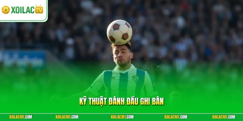 Kỹ Thuật Đánh Đầu Ghi Bàn - 3 Động Tác Chuẩn Để Dứt Điểm
