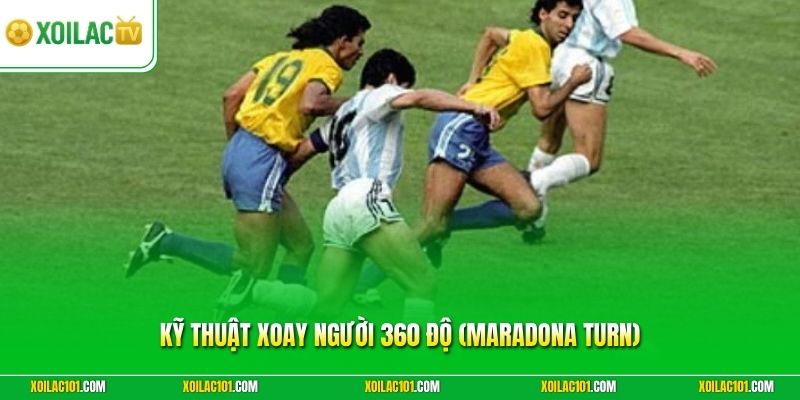 Kỹ Thuật Xoay Người 360 Độ (Maradona Turn) Chuẩn Khi Thi Đấu