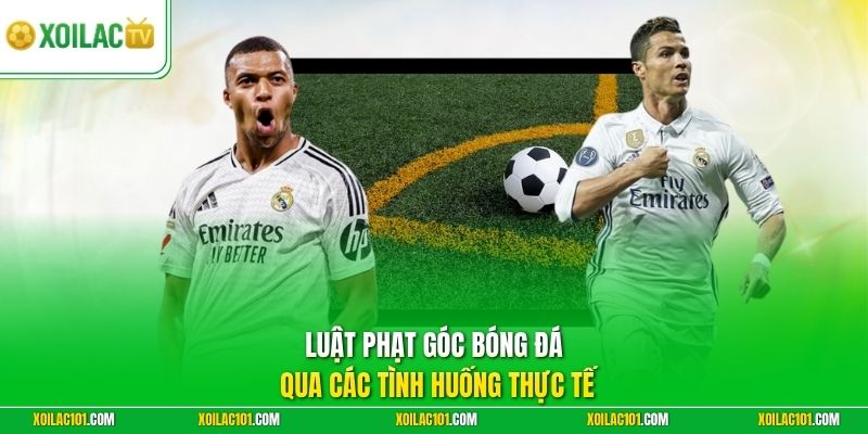 Luật Phạt Góc Bóng Đá - Hướng Dẫn Đọc Chi Tiết Từ A-Z 3 Luật phạt góc bóng đá qua các tình huống thực tế