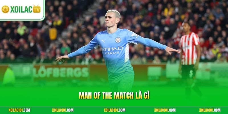 Man Of The Match Là Gì - 5 Tiêu Chí Bình Chọn Và Ý Nghĩa