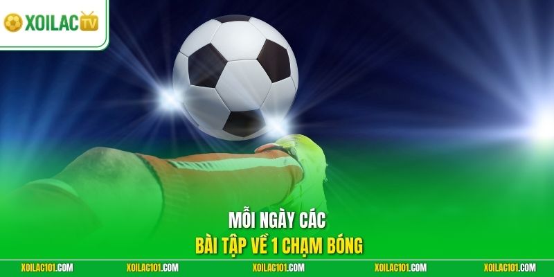 Kỹ Thuật First Touch Là Gì - Nền Tảng Xử Lý Bóng Hiệu Quả 3 Mỗi ngày các bài tập về 1 chạm bóng