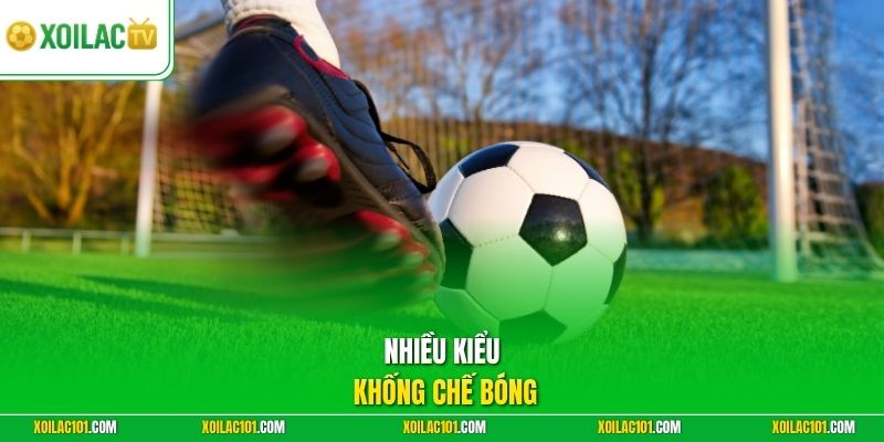 Kỹ Thuật First Touch Là Gì - Nền Tảng Xử Lý Bóng Hiệu Quả 2 Nhiều kiểu khống chế bóng