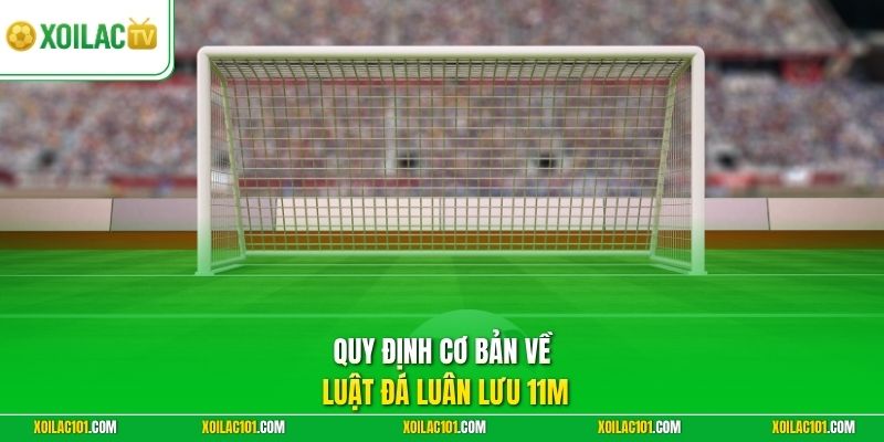 Luật Đá Luân Lưu 11m - Chi Tiết Các Loạt Sút Cân Não 1 Quy định cơ bản về luật đá luân lưu 11m
