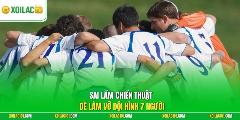 Chiến Thuật Đá Sân 7 Người Hiệu Quả | Phân Bổ Thể Lực Tốt 3 Sai lầm chiến thuật dễ làm vỡ đội hình 7 người