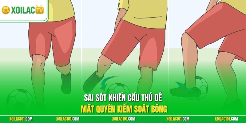 Kỹ Thuật Rê Bóng (Dribbling) Hiệu Quả | Vượt Qua Đối Thủ 3 Sai sót khiến cầu thủ dễ mất quyền kiểm soát bóng