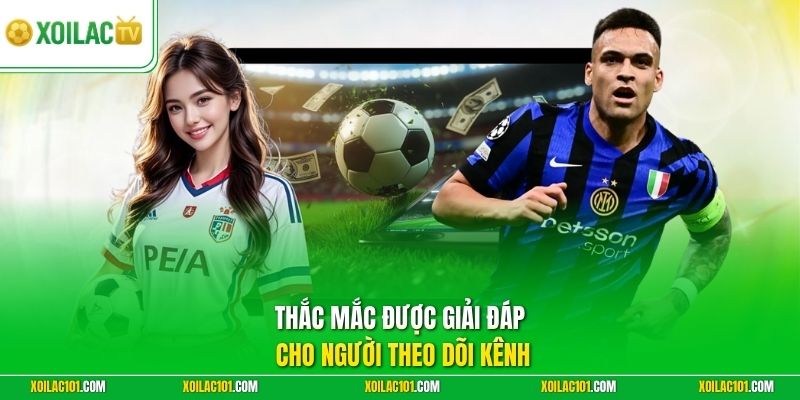 Xoilac TV - Kênh Xem Trực Tiếp Bóng Đá Trực Tuyến Full HD 8 Thắc mắc được giải đáp cho người theo dõi kênh