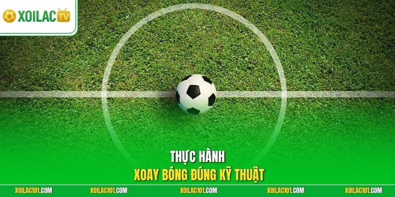 Kỹ Thuật Xoay Người 360 Độ (Maradona Turn) Thoát Pressing 3 Thực hành xoay bóng đúng kỹ thuật