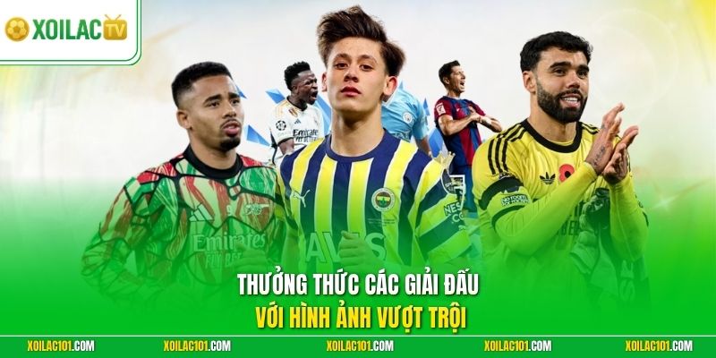 Trực Tiếp Bóng Đá Xoilac 2 Thưởng thức các giải đấu với hình ảnh vượt trội