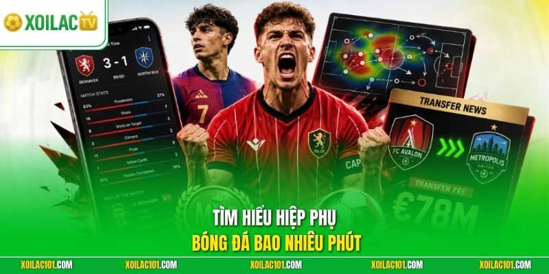 Hiệp Phụ Bóng Đá Bao Nhiêu Phút - Cập Nhật Quy Định Thời Gian 1 Tìm hiểu hiệp phụ bóng đá bao nhiêu phút