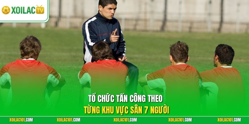 Chiến Thuật Đá Sân 7 Người Hiệu Quả | Phân Bổ Thể Lực Tốt 2 Tổ chức tấn công theo từng khu vực sân 7 người