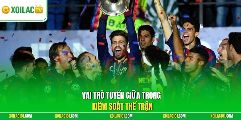 Tiki Taka Là Gì | Chiến Thuật Đỉnh Cao Tại Bóng Đá Châu Âu 3 Vai trò tuyến giữa trong kiểm soát thế trận
