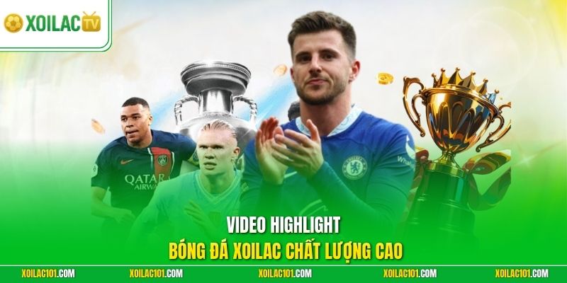 Highlight Bóng Đá Xoilac 1 Video highlight bóng đá Xoilac chất lượng cao