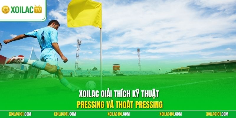 Kỹ Thuật Pressing Và Thoát Pressing Chuẩn Cho Mọi Cấp Độ 1 Xoilac giải thích kỹ thuật pressing và thoát pressing