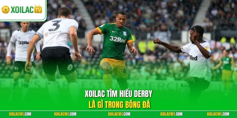 Derby Là Gì Trong Bóng Đá - Giải Mã Cuộc Đối Đầu Rực Lửa 1 Xoilac tìm hiểu derby là gì trong bóng đá