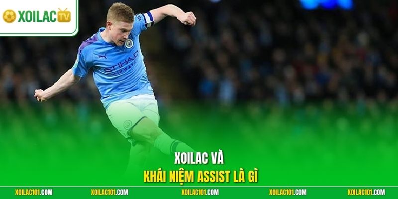 Assist Là Gì - Hiểu Đúng Khái Niệm Kiến Tạo Và Cách Tính 1 Xoilac và khái niệm assist là gì